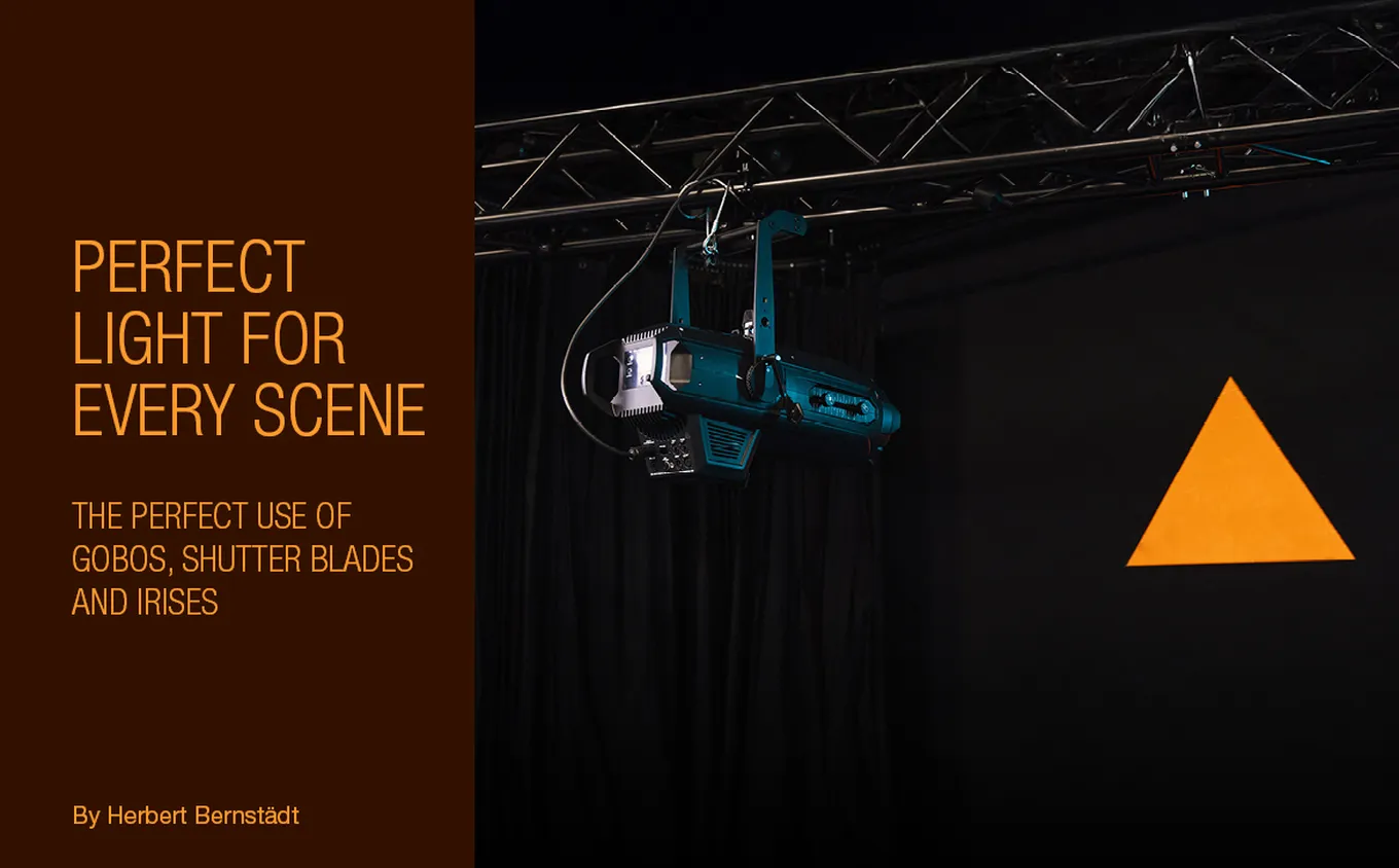 Perfect light for every scene – part 3: the perfect use of gobos, shutter blades, and irises
